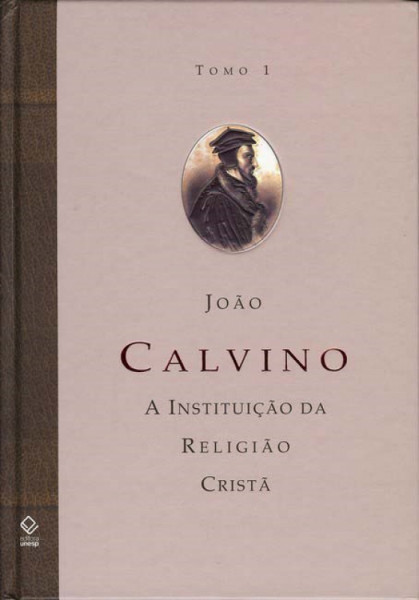 Capa de A instituição da religião cristã tomo 1 livros I e II - João Calvino