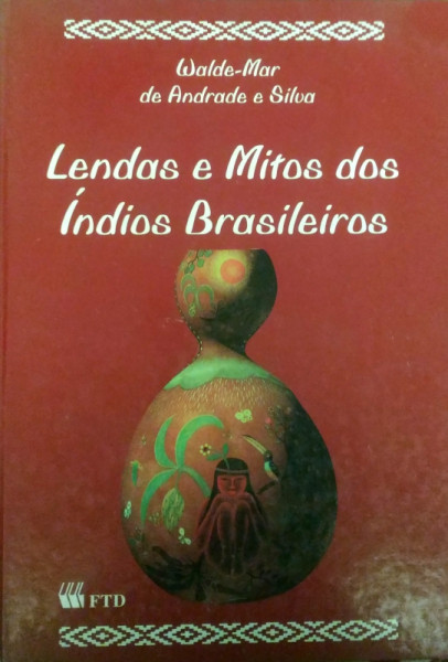 Capa de Lendas e Mitos dos Índios Brasileiros - Walde-Mar de Andrade e Silva