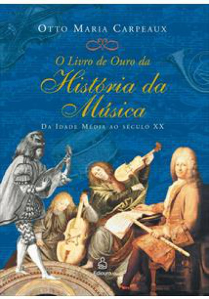 Capa de O livro de ouro da historia da música - Otto Maria Carpeaux