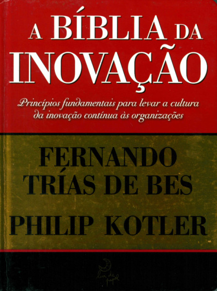 Capa de A bíblia da inovação - Philip Kotler; Fernando Trías de Bes