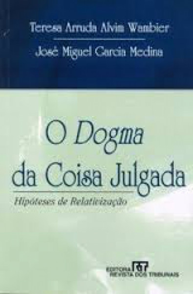 Capa de O dogma da coisa julgada - Teresa Arruda Alvim Wambier; José Miguel Garcia Medina
