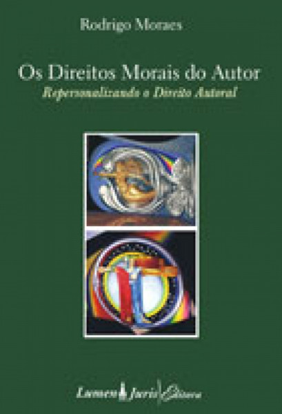 Capa de Os Direitos Morais do Autor - Repersonalizando o Direito Autoral - Rodrigo Moraes