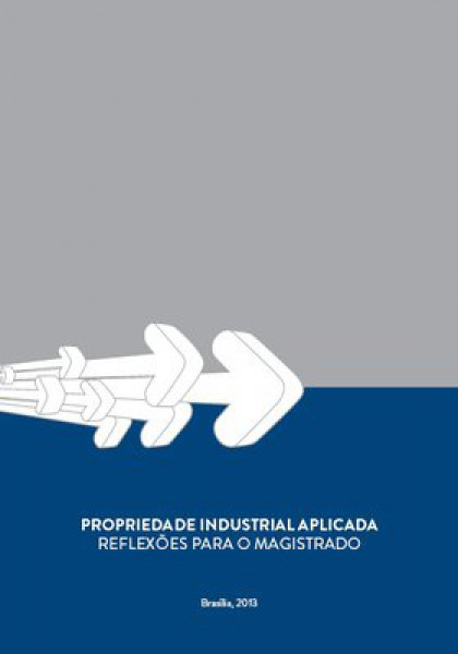 Capa de Propriedade Industrial Aplicada - CNI / Diretoria Jurídica - DJ e Gerência Executiva de Política Industrial - GEPI