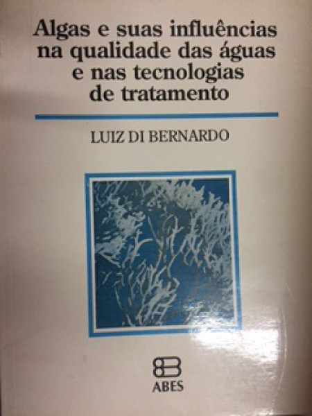 Capa de Algas e suas influências na qualidade das águas e nas tecnologias de tratamento - Luiz di Bernardo