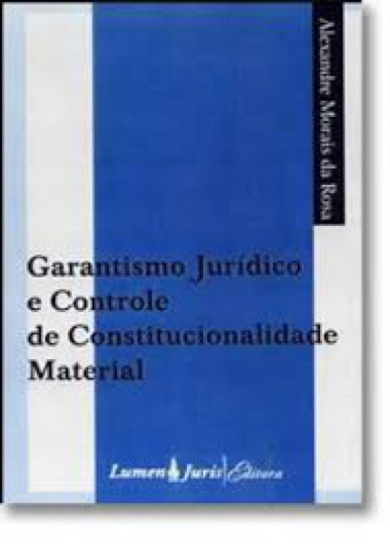 Capa de Garantismo Jurídico e Controle de Constitucionalidade Material - Alexandre Morais da Rosa