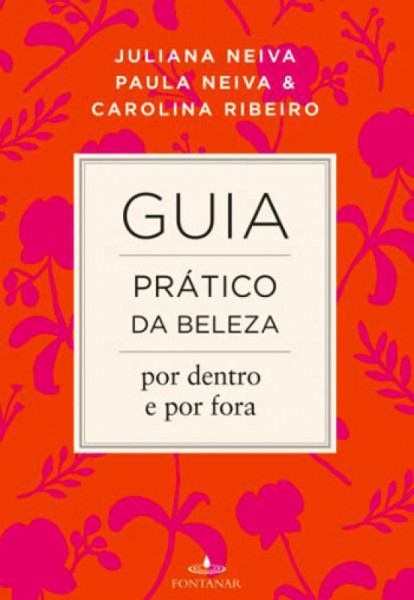 Capa de Guia prático da beleza por dentro e por fora - Juliana Neiva; Paula Neiva; Carolina Ribeiro