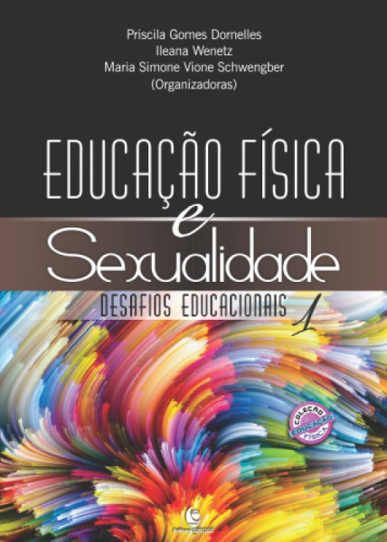 Capa de Educação física e sexualidade - Priscila Gomes Dorneles (org.); Ileana Wenetz (org.); Maria Simone Vione Schwengber (org.)