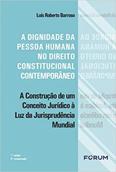 Capa de A dignidade da pessoa humana  no direito constitucional contemporâneo - Luis Roberto Barroso