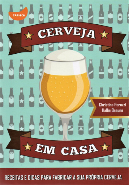 Capa de Cerveja em casa - Cristina Perozzi; Hallie Beaune