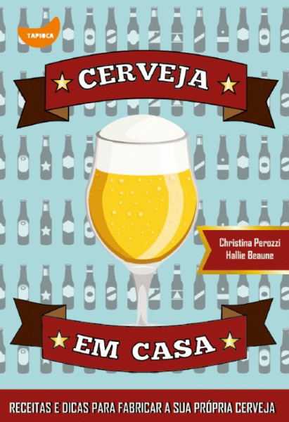 Capa de Cerveja em casa - Cristina Perozzi; Hallie Beaune