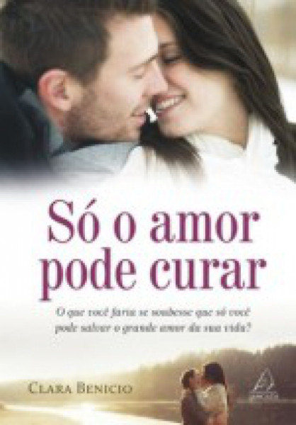 Capa de Só o amor pode curar - Clara Benicio