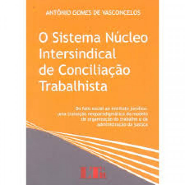 Capa de O Sistema Núcleo Intersindical de Conciliação Trabalhista - Antonio Gomes de Vasconcelos