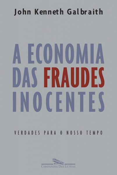 Capa de A economia das fraudes inocentes - John Kenneth Galbraith tradução Paulo Anthero Soares