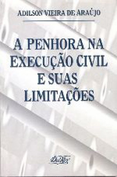 Capa de A Penhora na Execução civil e suas Limitações - Adilson Vieira de Araújo