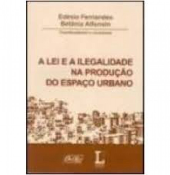 Capa de A lei e a ilegalidade na produção do espaço urbano - Edésio Fernandes; Betânia Alfonsin