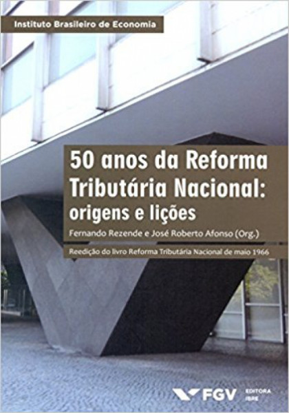 Capa de 50 anos da reforma tributária nacional - Fernando Rezende; José Roberto Afonso