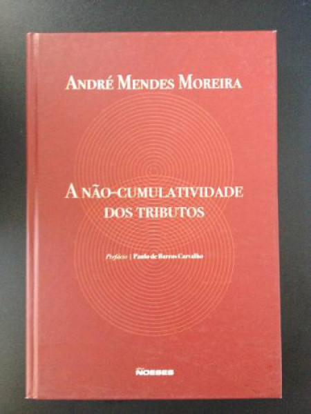 Capa de A Não-Cumulatividade dos Tributos - André Mendes Moreira