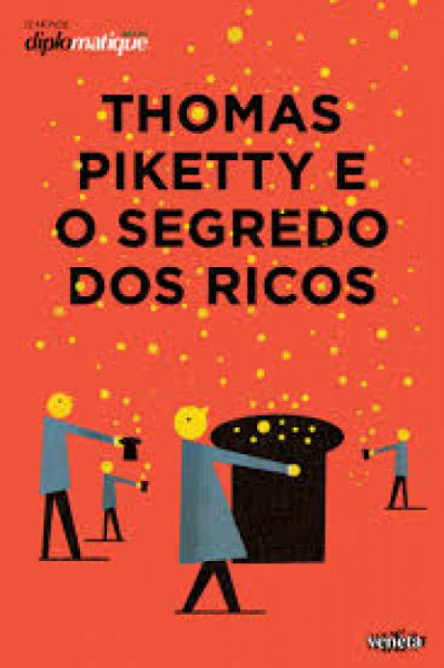 Capa de Thomas Piketty e o segredo dos ricos - Thomas Piketty; Ladislau Dowbor (org.); Luiz Gonzaga Belluzzo (org.); Silvio Caccia Bava (org.)