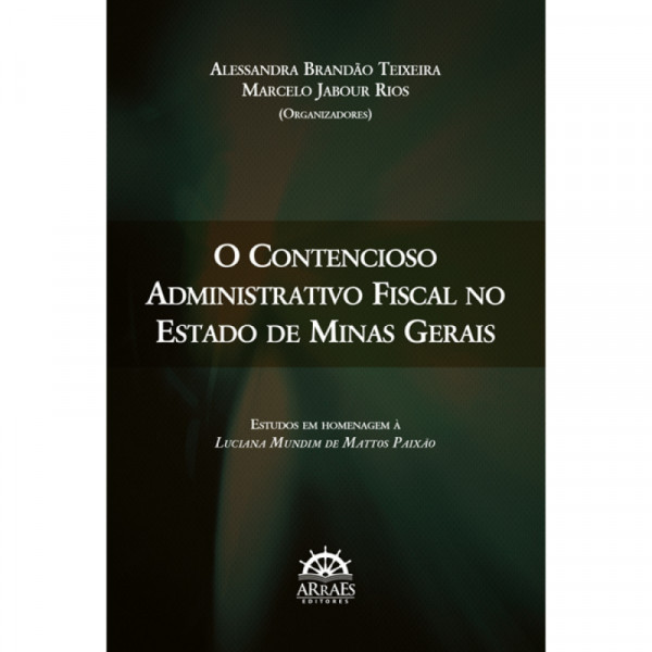 Capa de O Contencioso administrativo Fiscal no Estado de Minas Gerais - Alessandra Brandão Teixeira, Marcelo Jabour Rios