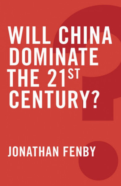 Capa de Will China Dominate The 21st Century? - Jonathan Fenby