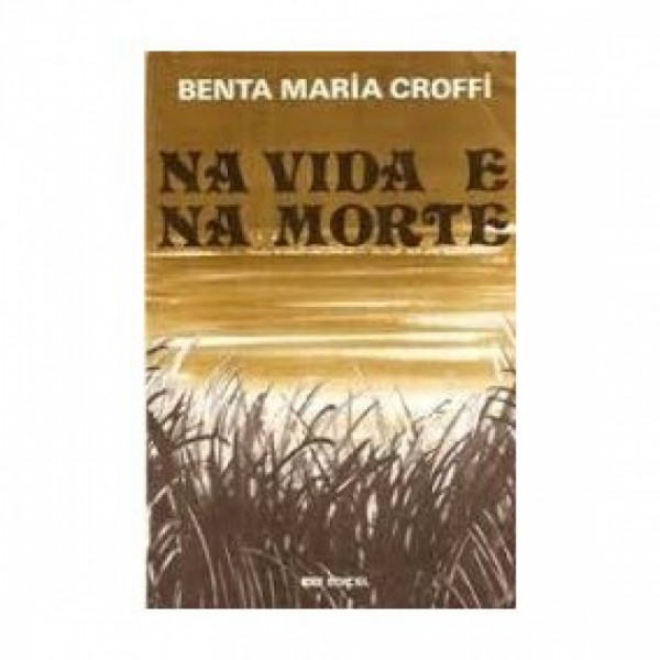 Capa de Na vida e na morte - Benta Maria Croffi