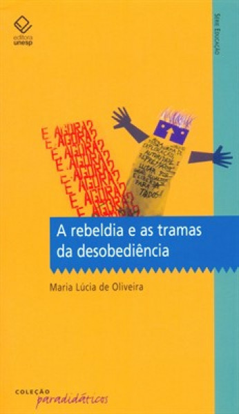 Capa de A rebeldia e as tramas da desobediência - Maria Lúcia de Oliveira