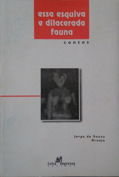 Capa de Essa esquiva e dilacerada fauna - Jorge de Souza Araujo