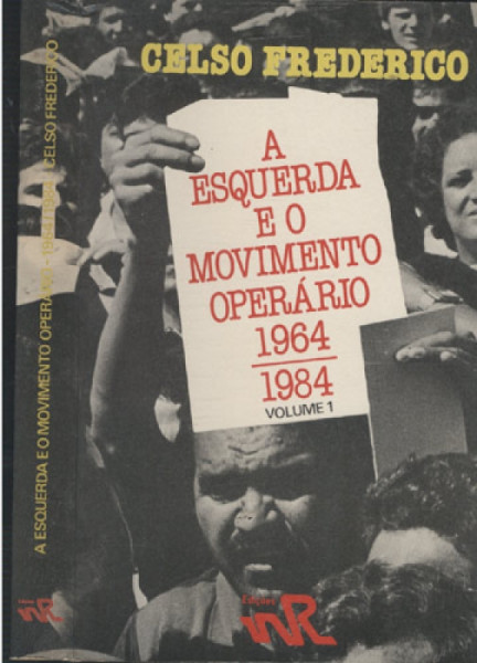 Capa de A Esquerda e o Movimento Operário 1964-1984 - Celso Frederico