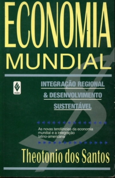 Capa de Economia Mundial, Integração Regional & Desenvolvimento Sustentável - Theotonio dos Santos