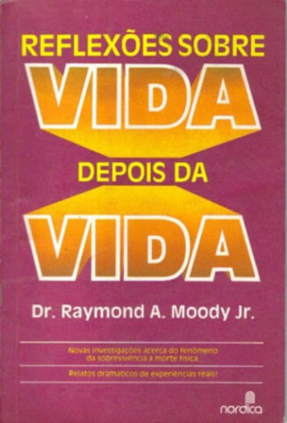 Capa de Reflexões sobre a vida depois da vida - Dr. Raymond A. Moody Jr.