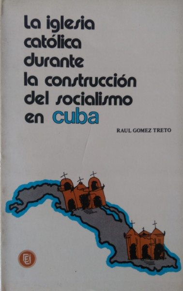 Capa de La Iglesia Católica Durante La Construcción Del Socialismo En Cuba - Raul Gomez Treto