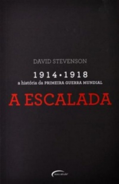 Capa de 1914 - 1918 A História da Primeira Guerra Mundial - Parte 2: a Escalada - David Stevenson