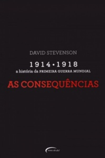 Capa de 1914 - 1918 A História da Primeira Guerra Mundial - Parte 3: as Consequências - David Stevenson