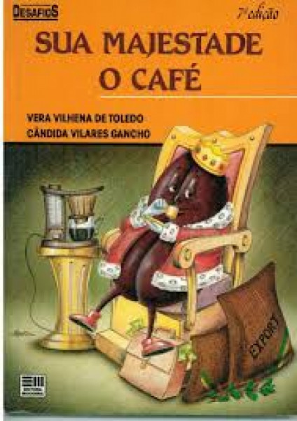 Capa de Sua majestade o café - Vera Vilhena de Toledo; Cândida Vilares Gancho