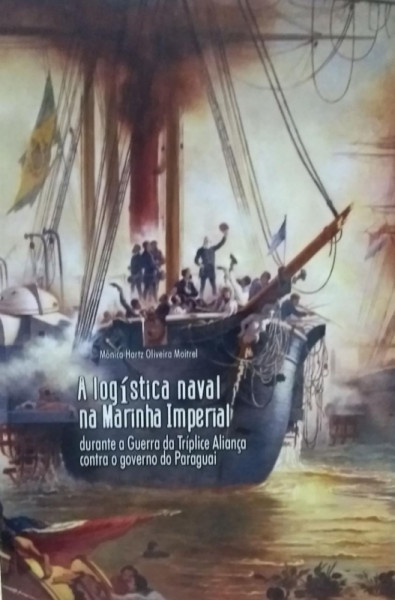 Capa de A logística naval na Marinha Imperial - Mônica Hartz Oliveira Moitrel