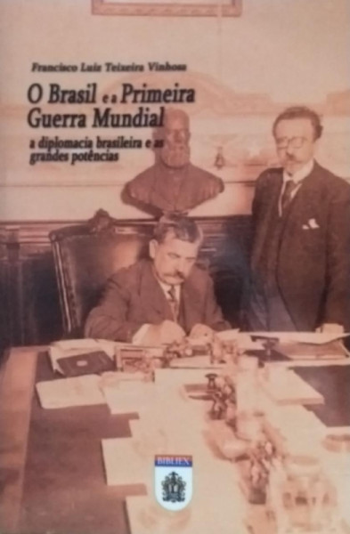 Capa de O Brasil e a primeira Guerra Mundial - Francisco Luiz Teixeira Vinhosa