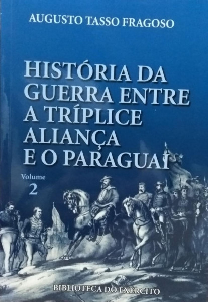 Capa de Histórias da guerra entre a Tríplice Aliança e o Paraguai - Augusto Tasso Fragoso