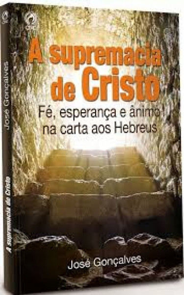 Capa de A supremacia de Cristo - José Gonçalves