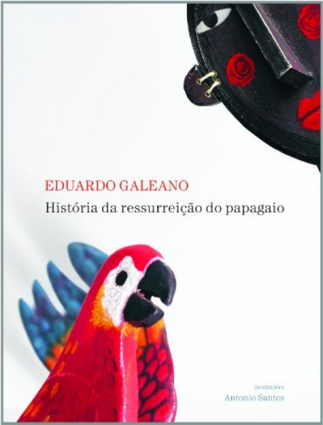 Capa de A história da ressurreição do papagaio - Eduardo Galeano