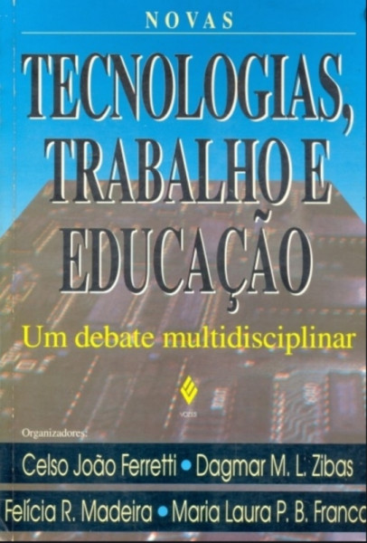 Capa de Novas tecnologias, trabalho e educação - Celso João FERRETTI; Dagmar M. L. ZIBAS; Felicia R. MADEIRA; Maria Laura P. B. FRANCO