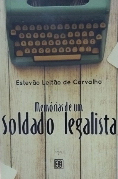 Capa de Memórias de um soldado legalista tomo II - Estevão Leitão de Carvalho