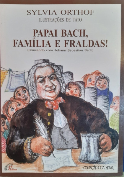 Capa de Papai Bach, família e fraldas! - Sylvia Orthof