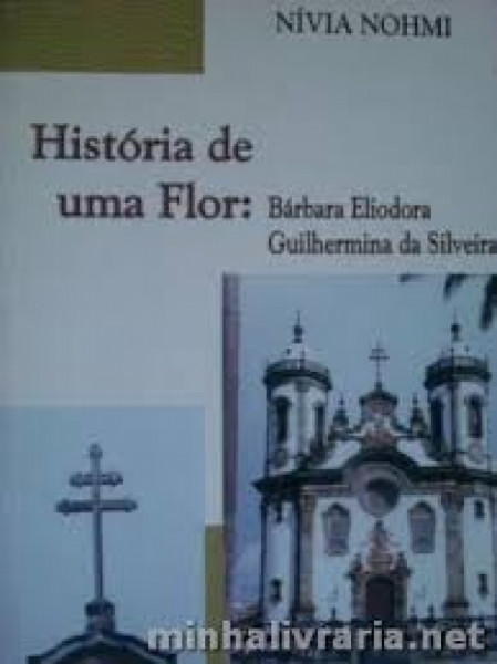 Capa de História de uma flor: Bárbara Eliodora Guilhermina da Silveira - Nívia Nohmi