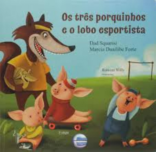 Capa de Os três porquinhos e O lobo esportista - Dad Squarisi; Marcia Duailibe Forte