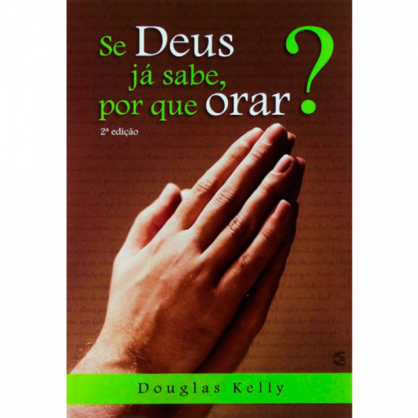 Capa de Se Deus já sabe, porque orar? - Douglas Kelly