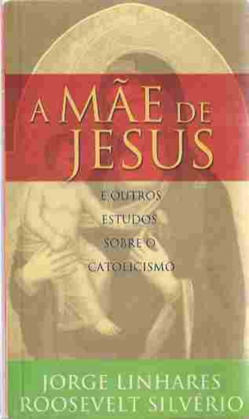 Capa de A mãe de Jesus e outros estudos - Jorges Linhares; Roosevelt Silveira