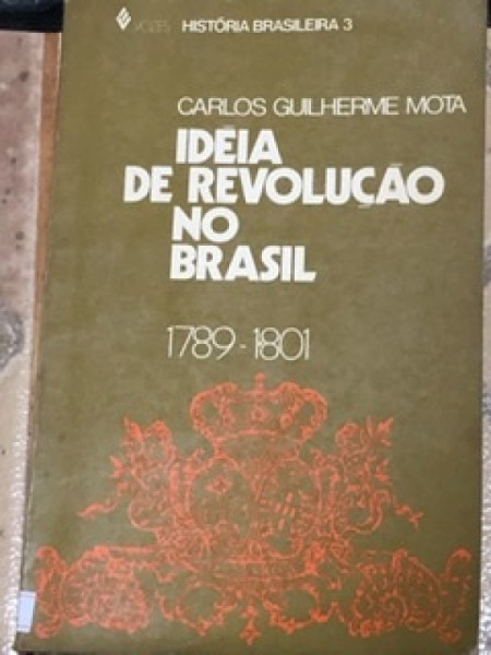 Capa de Ideia de revolução no Brasil 1789 - 1801 - Carlos Guilherme Mota