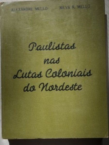 Capa de Paulistas nas lutas coloniais do nordeste - Alexandre Mello; Nilva R.Mello