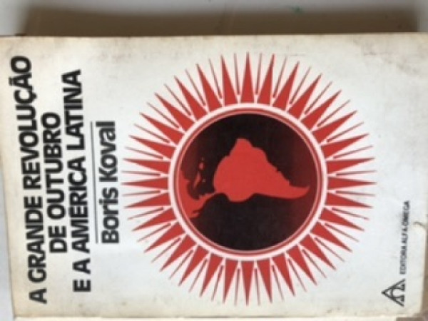 Capa de A Grande Revolução de Outubro e a América Latina - Boris Koval Diretor Adjunto do Instituto do Movimento Operário Internacional da Academia de Ciências da URSS