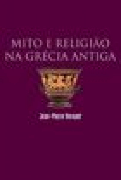 Capa de Mito e religião na Grécia antiga - Jean-Pierre Vernant